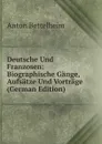 Deutsche Und Franzosen: Biographische Gange, Aufsatze Und Vortrage (German Edition) - Anton Bettelheim
