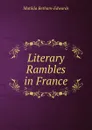 Literary Rambles in France - Matilda Betham-Edwards