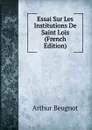 Essai Sur Les Institutions De Saint Lois (French Edition) - Arthur Beugnot