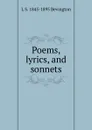 Poems, lyrics, and sonnets - L S. 1845-1895 Bevington