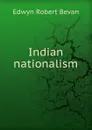 Indian nationalism - Edwyn Robert Bevan