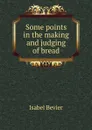 Some points in the making and judging of bread - Isabel Bevier