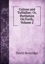 Culross and Tulliallan: Or, Perthshire On Forth, Volume 2 - David Beveridge