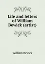 Life and letters of William Bewick (artist) - William Bewick