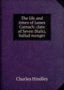 The life and times of James Catnach: (late of Seven Dials), ballad monger - Charles Hindley