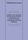 Gehoren die Jesuiten ins Deutsche Reich. ein Beitrag zur Tagesfrage (German Edition) - Willibald Beyschlag