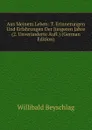 Aus Meinem Leben: T. Erinnerungen Und Erfahrungen Der Jungeren Jahre (2. Unveranderte Aufl.) (German Edition) - Willibald Beyschlag