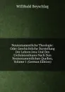 Neutestamentliche Theologie: Oder Geschichtliche Darstellung Der Lehren Jesu Und Des Urchristenthums Nach Den Neutestamentlichen Quellen, Volume 1 (German Edition) - Willibald Beyschlag