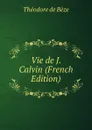 Vie de J. Calvin (French Edition) - Théodore de Bèze
