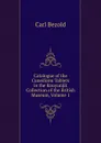 Catalogue of the Cuneiform Tablets in the Kouyunjik Collection of the British Museum, Volume 1 - Carl Bezold