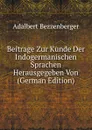 Beitrage Zur Kunde Der Indogermanischen Sprachen Herausgegeben Von (German Edition) - Adalbert Bezzenberger