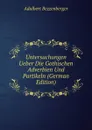 Untersuchungen Ueber Die Gothischen Adverbien Und Partikeln (German Edition) - Adalbert Bezzenberger