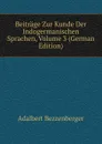 Beitrage Zur Kunde Der Indogermanischen Sprachen, Volume 3 (German Edition) - Adalbert Bezzenberger