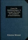 Cours De Mathematiques: A L.usage Du Corps De L.artillerie (French Edition) - Etienne Bézout