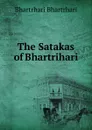 The Satakas of Bhartrihari - Bhartrhari Bhartrhari