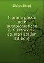 Il primo passo: note autobiografiche di A. D.Ancona . ed. altri (Italian Edition) - Guido Biagi