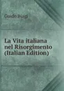La Vita italiana nel Risorgimento (Italian Edition) - Guido Biagi