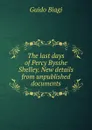 The last days of Percy Bysshe Shelley. New details from unpublished documents - Guido Biagi