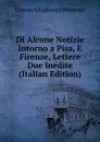 Di Alcune Notizie Intorno a Pisa, E Firenze, Lettere Due Inedite (Italian Edition) - Giovanni Lodovico Bianconi