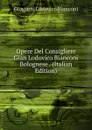 Opere Del Consigliere Gian Lodovico Bianconi Bolognese . (Italian Edition) - Giovanni Lodovico Bianconi