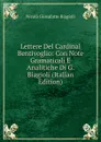 Lettere Del Cardinal Bentivoglio: Con Note Gramaticali E Analitiche Di G. Biagioli (Italian Edition) - Nicolà Giosafatte Biagioli