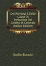 Dei Privilegi E Delle Cause Di Prelazione Del Credito in Generale (Italian Edition) - Emilio Bianchi