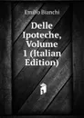 Delle Ipoteche, Volume 1 (Italian Edition) - Emilio Bianchi