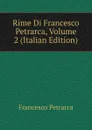 Rime Di Francesco Petrarca, Volume 2 (Italian Edition) - Francesco Petrarca