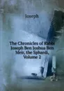 The Chronicles of Rabbi Joseph Ben Joshua Ben Meir, the Sphardi, Volume 2 - Joseph