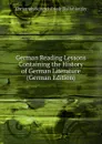 German Reading Lessons Containing the History of German Literature (German Edition) - Christoph Heinrich Friedr Bialloblotzky