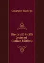 Discorsi E Profili Letterari . (Italian Edition) - Giuseppe Biadego