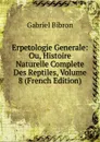 Erpetologie Generale: Ou, Histoire Naturelle Complete Des Reptiles, Volume 8 (French Edition) - Gabriel Bibron