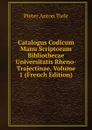 Catalogus Codicum Manu Scriptorum Bibliothecae Universitatis Rheno-Trajectinae, Volume 1 (French Edition) - Pieter Anton Tiele