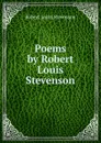 Poems by Robert Louis Stevenson - Stevenson Robert Louis