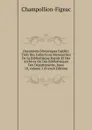 Documents Historiques Inedits: Tires Des Collections Manuscrites De La Bibliotheque Royale Et Des Archives Ou Des Bibliotheques Des Departements, Issue 10,.volume 2 (French Edition) - Champollion-Figeac