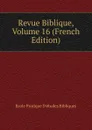 Revue Biblique, Volume 16 (French Edition) - Ecole Pratique D'études Bibliques