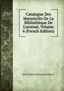 Catalogue Des Manuscrits De La Bibliotheque De L.arsenal, Volume 4 (French Edition) - Henry Marie Radegonde Martin