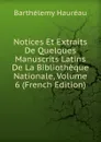 Notices Et Extraits De Quelques Manuscrits Latins De La Bibliotheque Nationale, Volume 6 (French Edition) - Barthélemy Hauréau