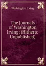 The Journals of Washington Irving: (Hitherto Unpublished) - Washington Irving