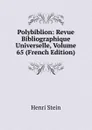 Polybiblion: Revue Bibliographique Universelle, Volume 65 (French Edition) - Henri Stein