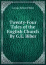 Twenty-Four Tales of the English Church By G.E. Biber. - George Edward Biber