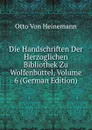 Die Handschriften Der Herzoglichen Bibliothek Zu Wolfenbuttel, Volume 6 (German Edition) - Otto Von Heinemann