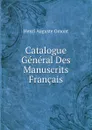 Catalogue General Des Manuscrits Francais - Henri Auguste Omont