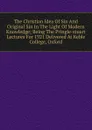 The Christian Idea Of Sin And Original Sin In The Light Of Modern Knowledge; Being The Pringle-stuart Lectures For 1921 Delivered At Keble College, Oxford - 