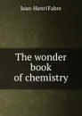 The wonder book of chemistry - Jean-Henri Fabre