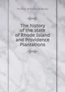 The history of the state of Rhode Island and Providence Plantations - Thomas Williams Bicknell