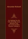 An Apology for the Life of George Anne Bellamy, Late of Covent-Garden Theatre, Volume 4 - Alexander Bicknell