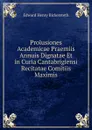 Prolusiones Academicae Praemiis Annuis Dignatae Et in Curia Cantabrigiensi Recitatae Comitiis Maximis - Edward Henry Bickersteth
