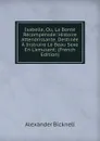 Isabelle, Ou, La Bonte Recompensee: Histoire Attendrissante, Destinee A Instruire Le Beau Sexe En L.amusant; (French Edition) - Alexander Bicknell