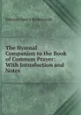 The Hymnal Companion to the Book of Common Prayer: With Introduction and Notes - Edward Henry Bickersteth